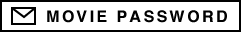 MOVIE PASSWORD